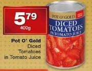 Pot O' Gold Diced Tomatoes In Tomato Juice-400g