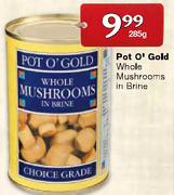 Pot O' Gold Whole Mushrooms in Brine-285g