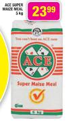 Ace Super Maize Meal - 5Kg Each