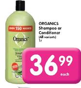 Organincs Shampoo or Conditioner-1 Ltr each