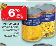 Pot O' Gold Whole Kemel Corn/Cream Style Sweet Corn-410g Each