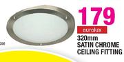 Eurolux 320mm Satin Chrome Ceiling Fitting-Each
