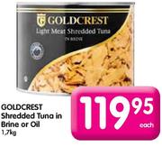 Goldcrest Shredded Tuna In Brine Or Oil-1.7kg Each