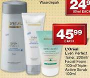 L'Oreal Even Perfect Toner-200ml/Facial Foam-100ml/Triple Active Scrub-100ml Each
