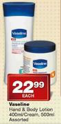 Vaseline Hand & Body Lotion-400ml/Cream-500ml Assorted