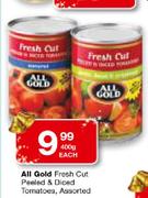 All Gold Fresh Cut Peeled & Diced Tomatoes Assorted-400g Each