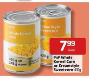 PnP No Whole Kernel Corn Or Cream Style Sweet Corn-410g Each