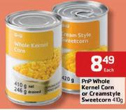 PnP Whole Kernel Corn Or Creamstyle Sweetcorn 410Gm-Each