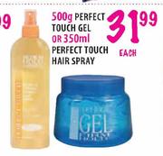 Perfect Touch Gel-500g Or 350ml Perfect Touch Hair Spray-350ml Each 