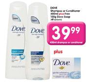 Dove Shampoo or Conditioner 400g + Free 100g Dove Soap