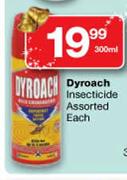 Dyroach Insecticide Assorted-300ml Each