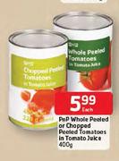 PnP Whole Peeled or Chopped Peeled Tomatoes in Tomato Juice-400g Each