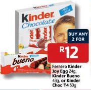 Ferrero Kinder Joy Egg 24gm, Kinder Bueno 43gm, or Kinder Choc T4 50gm-2's