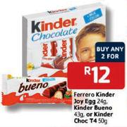 Ferrero Kinder Joy Egg-24gm, Kinder Bueno-43gm, or Kinder Choc T4-2x50gm
