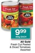 All Gold Fresh Cut Peeled & Diced Tomatoes Assorted-400g Each