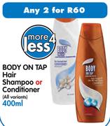 Body On Tap Hair Shampoo or Conditioner(All Variants)-2 x 400ml