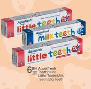 Aquafresh Toothpaste Little Teeth/MilkTeeth/Big Teeth-50ml Each 