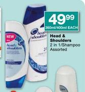 Head & Shoulders 2 in 1/Shampoo Assorted-360ml/400ml each