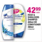 Head & Shoulders Shampoo-400ml Or Conditioner-360ml Each