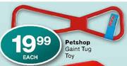 Petshop Gaint Tug Toy-each