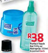 Perfect Touch Gel-500g Or Hairspray Assorted-350ml Each