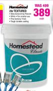 Homestead Textured-20L Each
