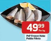 PnP Frozem Hake Petite Fillets-Per Kg