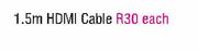 1.5m HDMI Cable Each