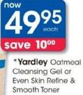 Yardley Oatmeal Cleansing Gel Or Even Skin Refine & Smooth Toner-Each