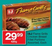 I&J Flame Grills Chicken Breast Fillets Portions Assorted-420g 
