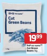  PnP No Name Cut Green Beans-1kg