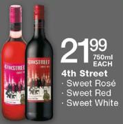 4th Street Sweet Rose/Sweet Red/Sweet White-750ml Each
