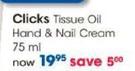 Clicks Tissue Oil Hand & Nail Cream-75ml