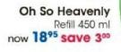 Oh So Heavenly Refil-450Ml