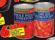 Pot O'Gold Whole Peeled/Diced Tomatoes In Tomato Juice-400g Each