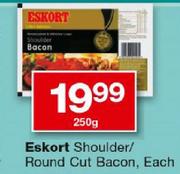 Eskort Shoulder/Round Cut Bacon-250gm Each