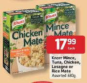 Knorr Mince,Tuna,Chicken,Lasagne or Rice Mate Assorted-330g Each