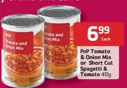 PnP Tomato & Onion Mix Or Short Cut Spagetti & Tomato-410g Each