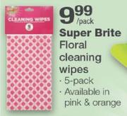 Super Brite Floral Cleaning Wipes-5 Pack