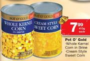 Pot O' Gold Whole Kernel Corn In Brine Cream Style Sweet Corn-410G