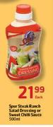 Spur Steak-Ranch Salad Dressing Or Sweet Chilli Sauce-500ml Each