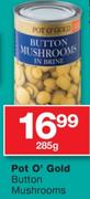 Pot O'Gold Button Mushrooms-285g
