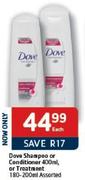 Dove Shampoo or Conditioner-400ml or Treatment-180-200ml Each