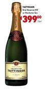 Taittinger Brut Reserve NV or Nocturne Sec-750ml