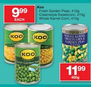 Koo Fresh Garden Peas-410g/Creamstyle Sweetcorn-415g/Whole Kernel Corn-410g Each