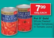 Pot O' Gold Whole Peeled/Diced Tomatoes In Tomato Juice-400g Each