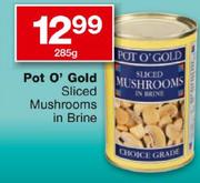 Pot O' Gold Sliced Mushrooms In Brine-285g