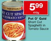 Pot O' Gold Short Cut Spaghetti In Tomato Sauce-410g 