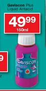 Gaviscon Plus Liquid Antacid -150ml Each