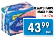 Always Pads Maxi Plus-4x10's